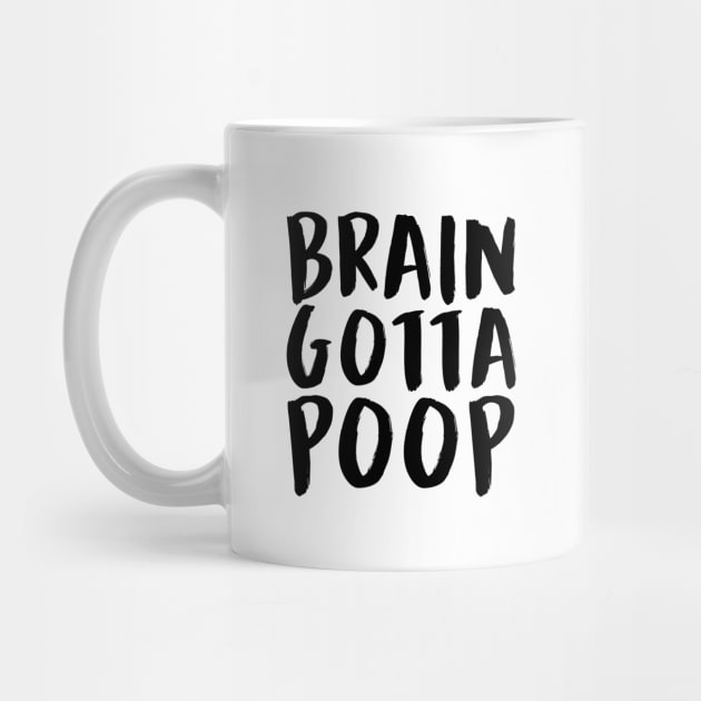 BRAIN GOTTA POOP (Black) by enduratrum